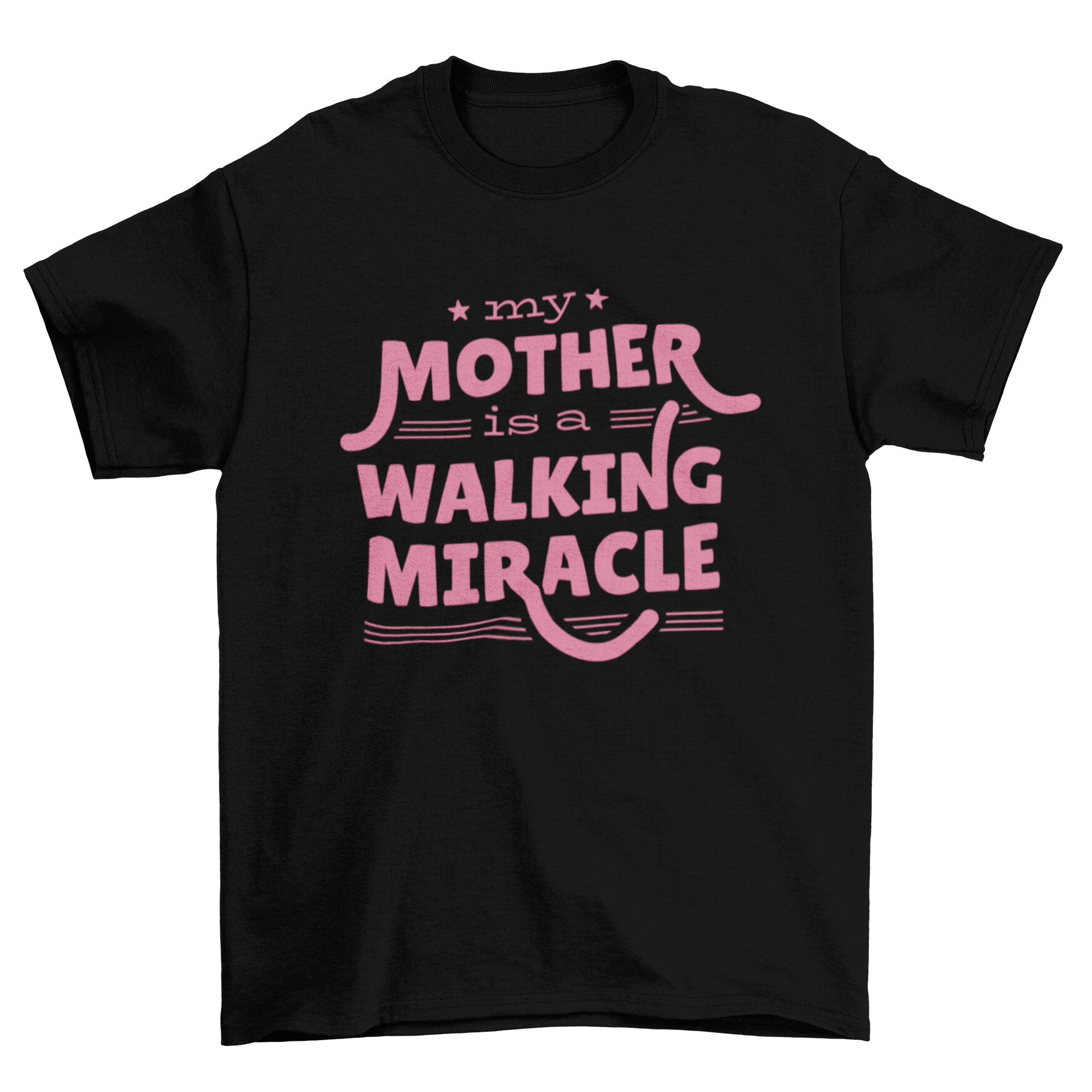 A stylish T-shirt featuring the quote 'My Mother is a Walking Miracle' designed for Mother's Day gifts.