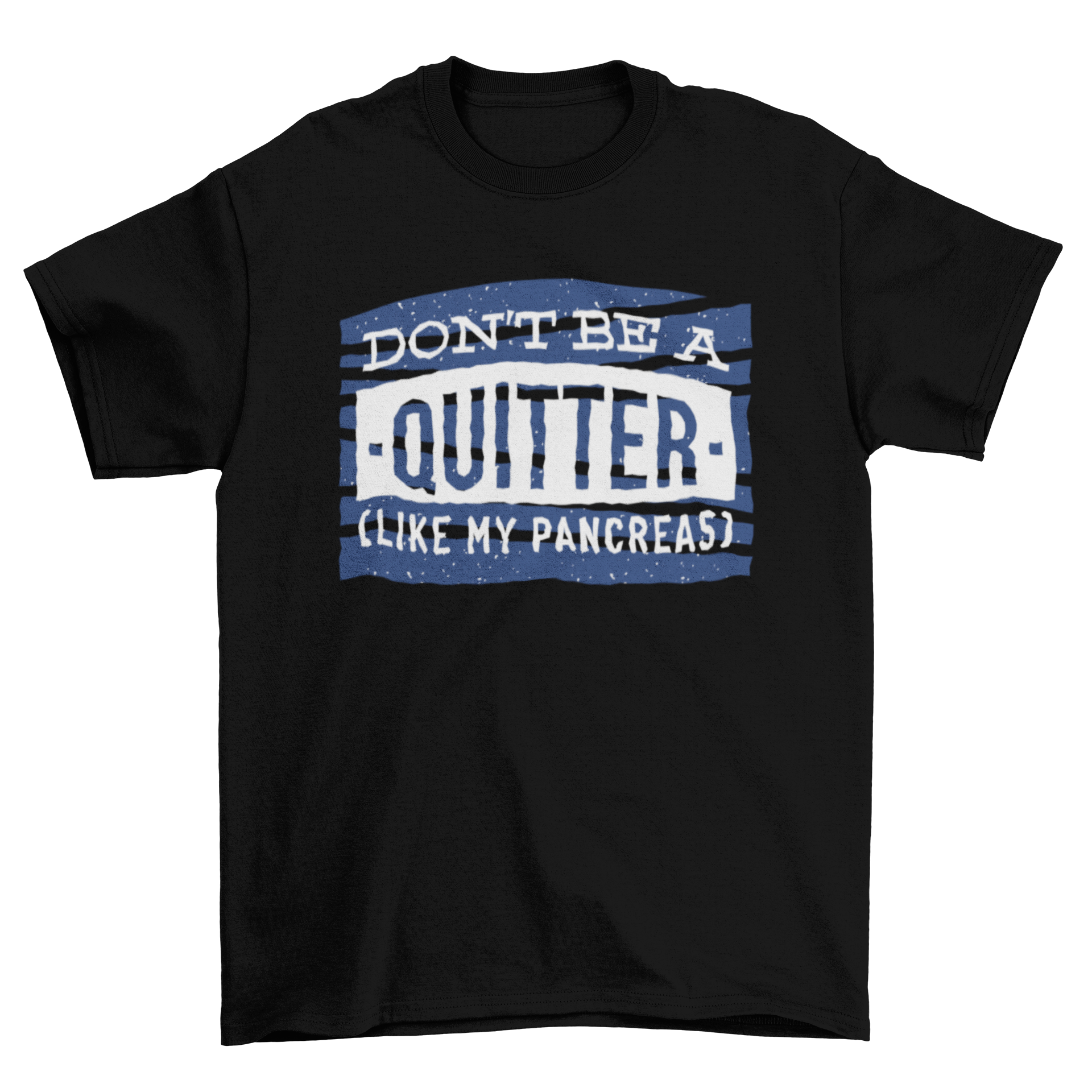 Motivational joke t-shirt featuring 'Don't be a quitter' quote and 'Like my pancreas' subtitle in a stylish design.