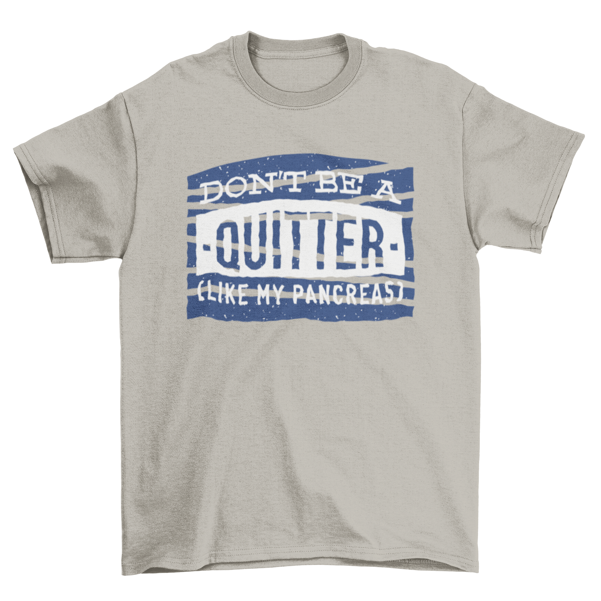 Motivational joke t-shirt featuring 'Don't be a quitter' quote and 'Like my pancreas' subtitle in a stylish design.