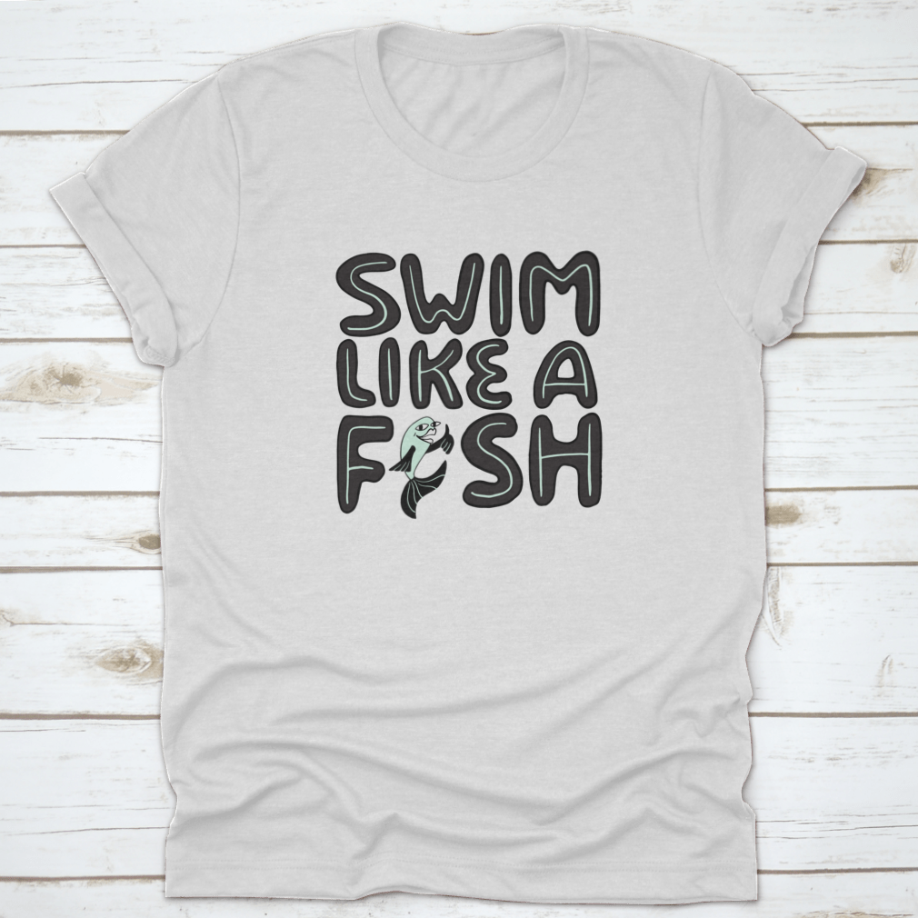 Motivational quotes apparel featuring 'Swim Like A Fish' design, made from soft cotton fabric, ideal for swimmers.