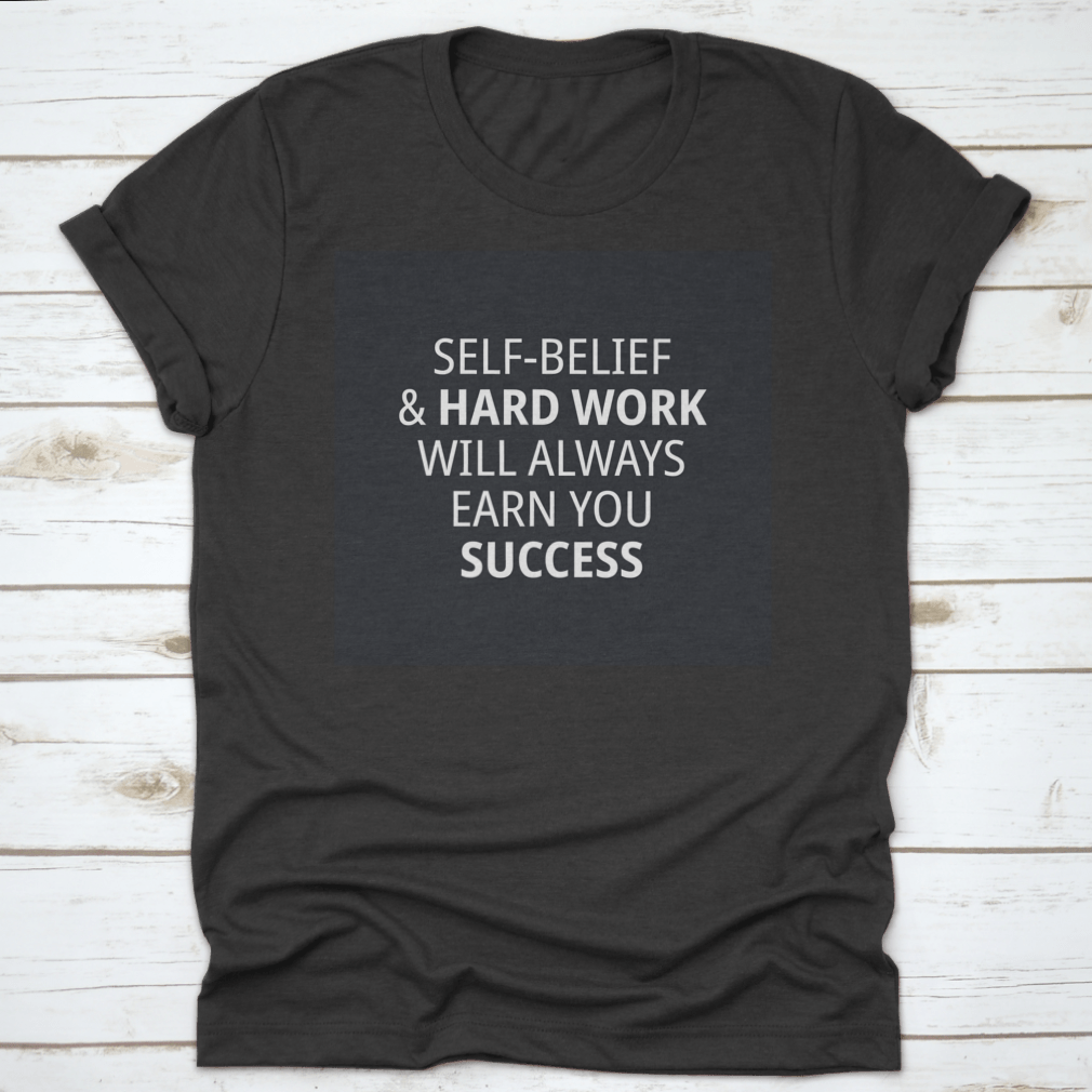 Motivational Quotes for Work shirt featuring 'Self-Belief & Hardwork Will' in a stylish font, made from high-quality cotton.