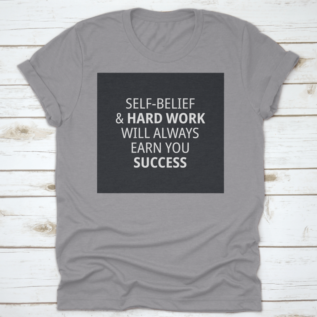 Motivational Quotes for Work shirt featuring 'Self-Belief & Hardwork Will' in a stylish font, made from high-quality cotton.