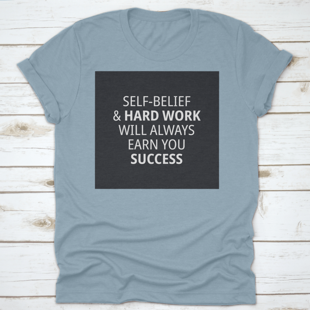 Motivational Quotes for Work shirt featuring 'Self-Belief & Hardwork Will' in a stylish font, made from high-quality cotton.