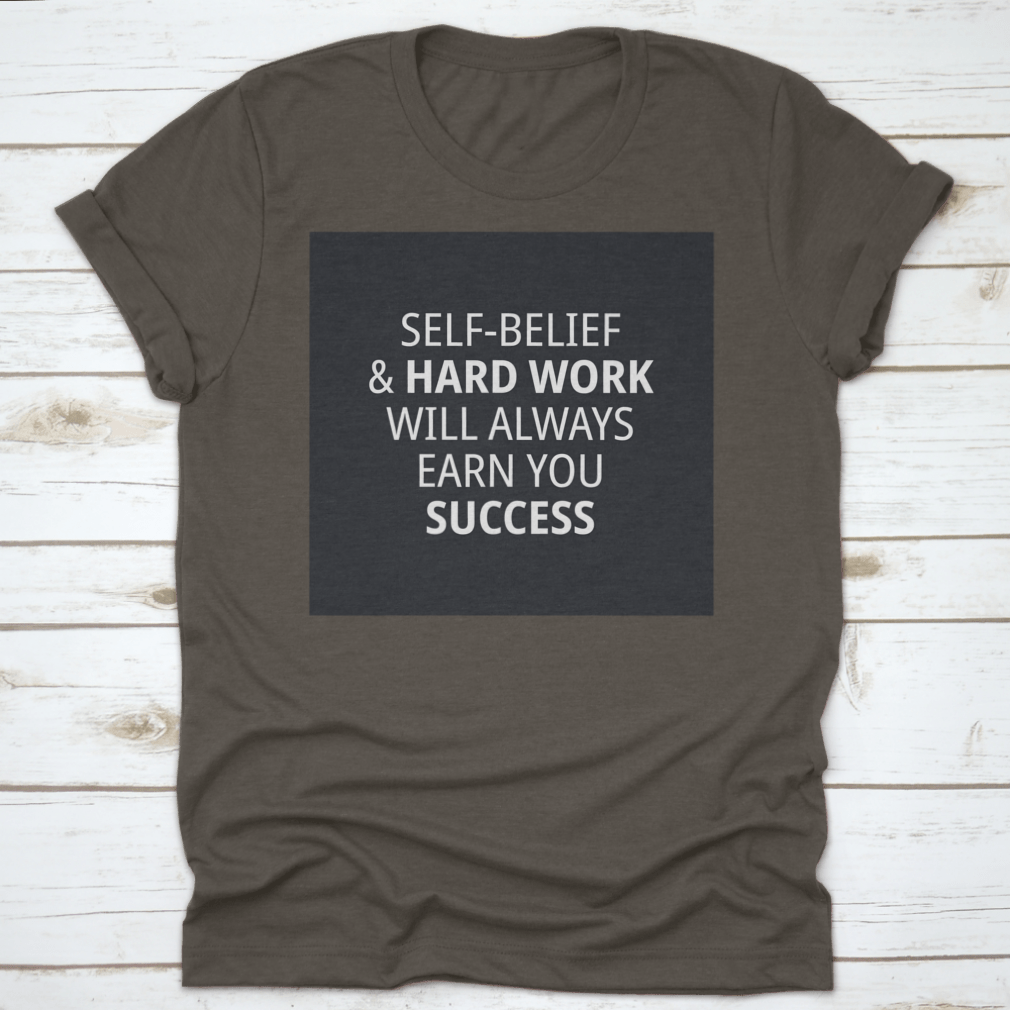 Motivational Quotes for Work shirt featuring 'Self-Belief & Hardwork Will' in a stylish font, made from high-quality cotton.