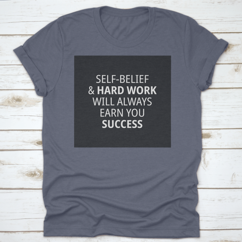 Motivational Quotes for Work shirt featuring 'Self-Belief & Hardwork Will' in a stylish font, made from high-quality cotton.