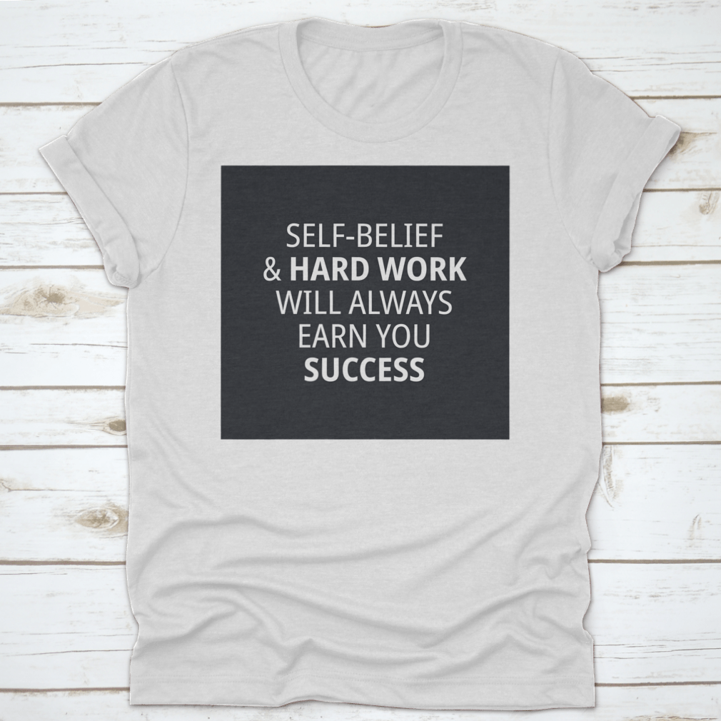 Motivational Quotes for Work shirt featuring 'Self-Belief & Hardwork Will' in a stylish font, made from high-quality cotton.