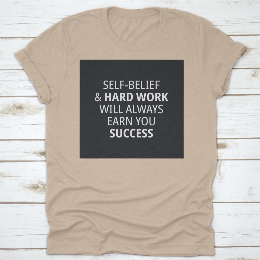 Motivational Quotes for Work shirt featuring 'Self-Belief & Hardwork Will' in a stylish font, made from high-quality cotton.