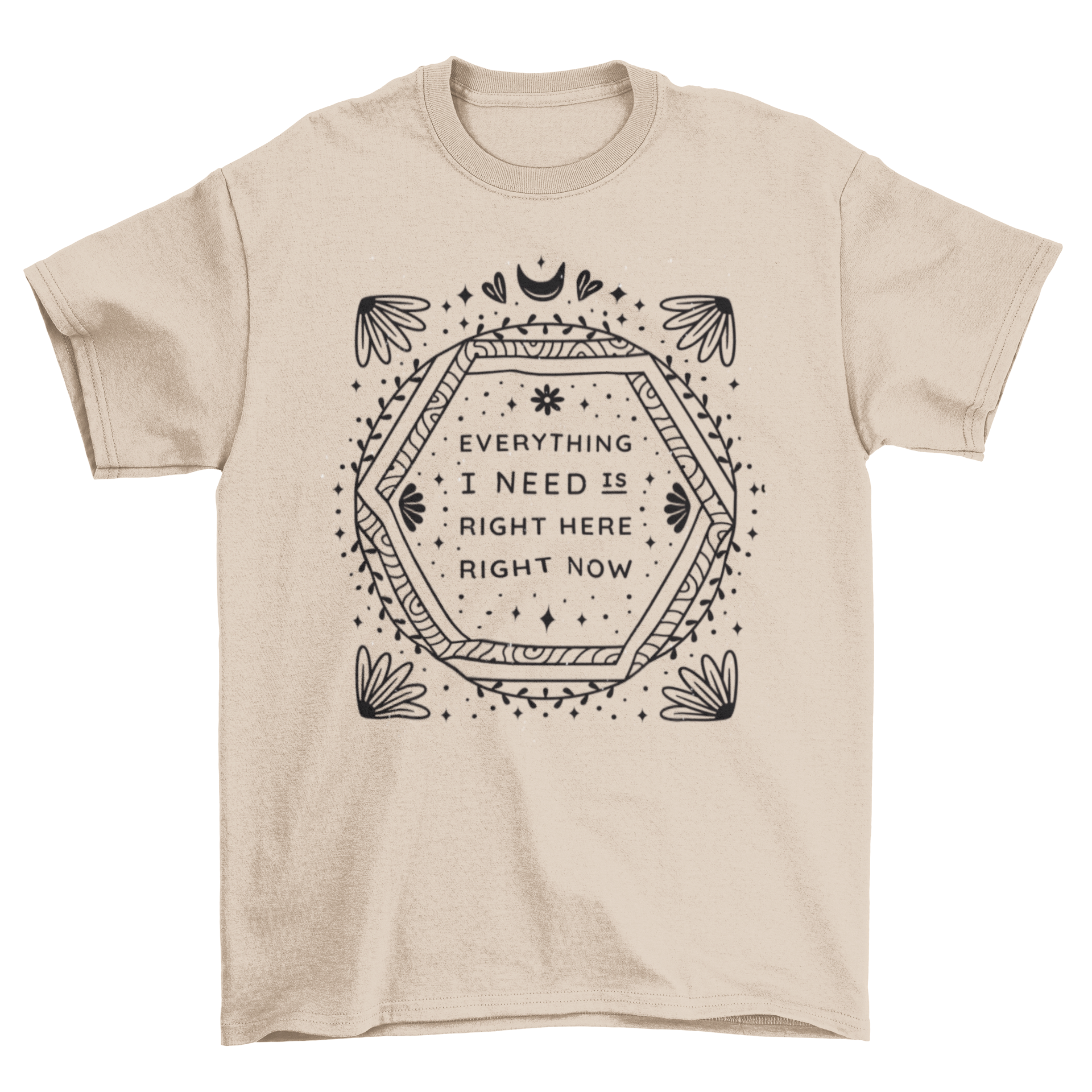 Motivational t-shirt featuring the quote 'Everything I need is right here right now' in a stylish design.