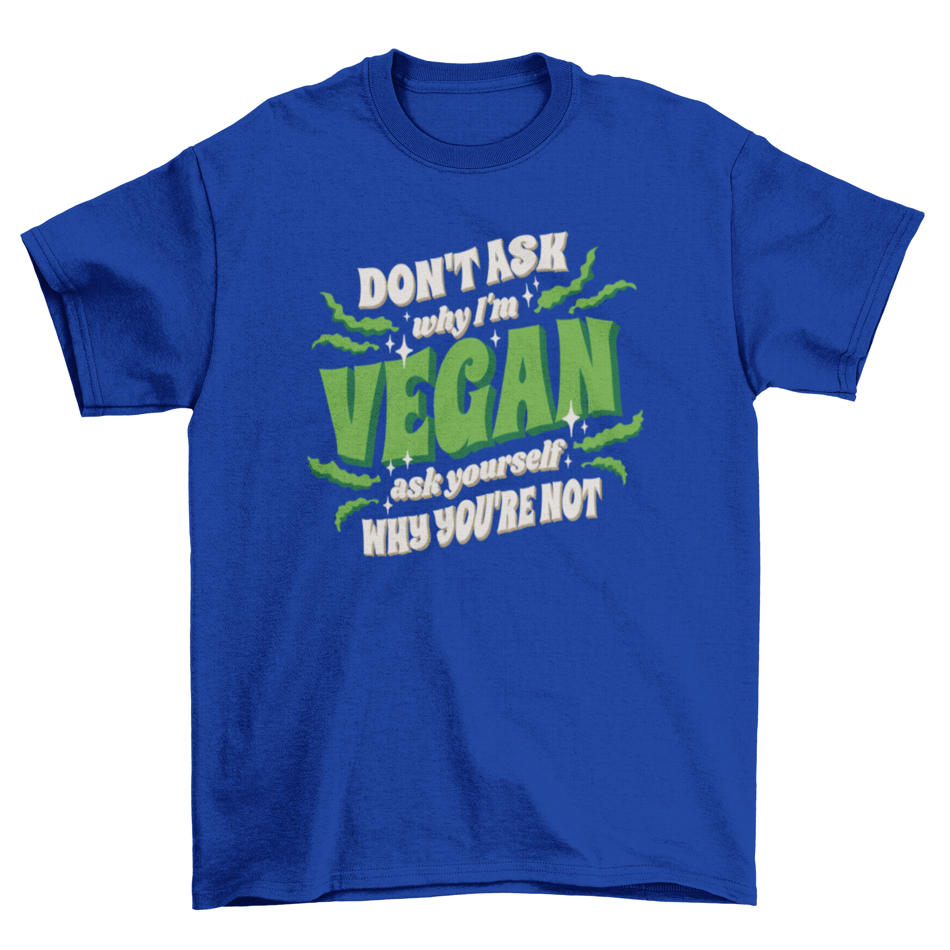 Motivational vegan quote t-shirt featuring the quote 'Don't ask why I'm vegan, ask yourself why you're not' in a stylish design.