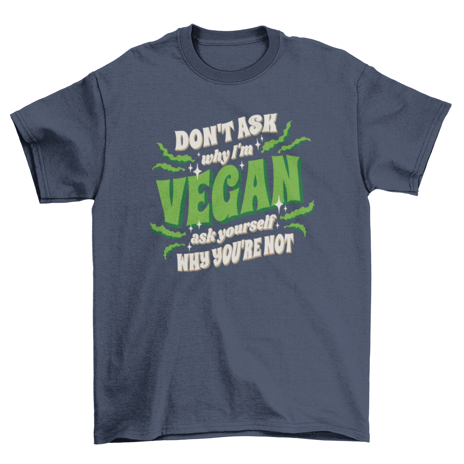 Motivational vegan quote t-shirt featuring the quote 'Don't ask why I'm vegan, ask yourself why you're not' in a stylish design.