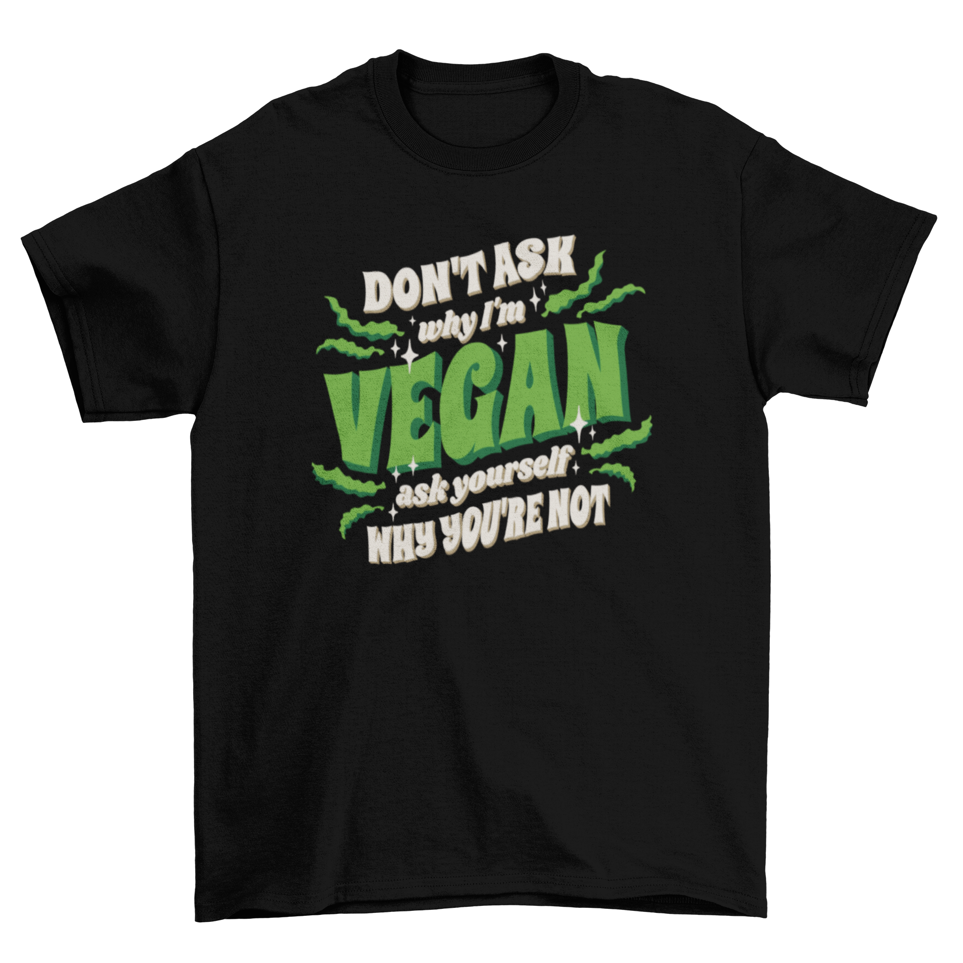 Motivational vegan quote t-shirt featuring the quote 'Don't ask why I'm vegan, ask yourself why you're not' in a stylish design.