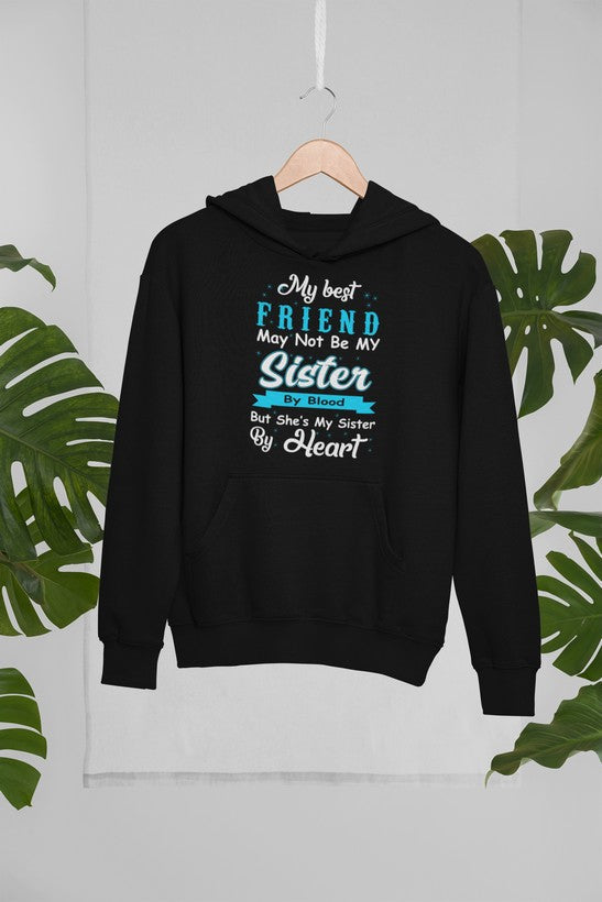 Cozy hoodie featuring the phrase 'My Best Friend May Not Be My Sister But', designed with a unique artistic touch.