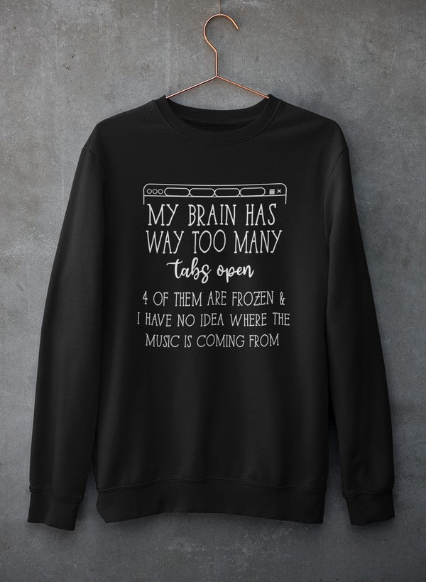 My Brain Has Way Too Many Tabs Open Tee Sweat Shirt featuring a unique design, soft fleece material, and adjustable cuffs for comfort.