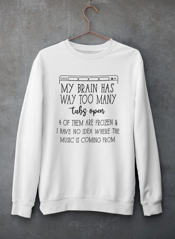 My Brain Has Way Too Many Tabs Open Tee Sweat Shirt featuring a unique design, soft fleece material, and adjustable cuffs for comfort.