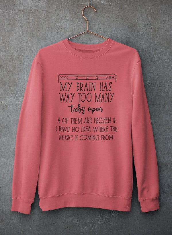 My Brain Has Way Too Many Tabs Open Tee Sweat Shirt featuring a unique design, soft fleece material, and adjustable cuffs for comfort.