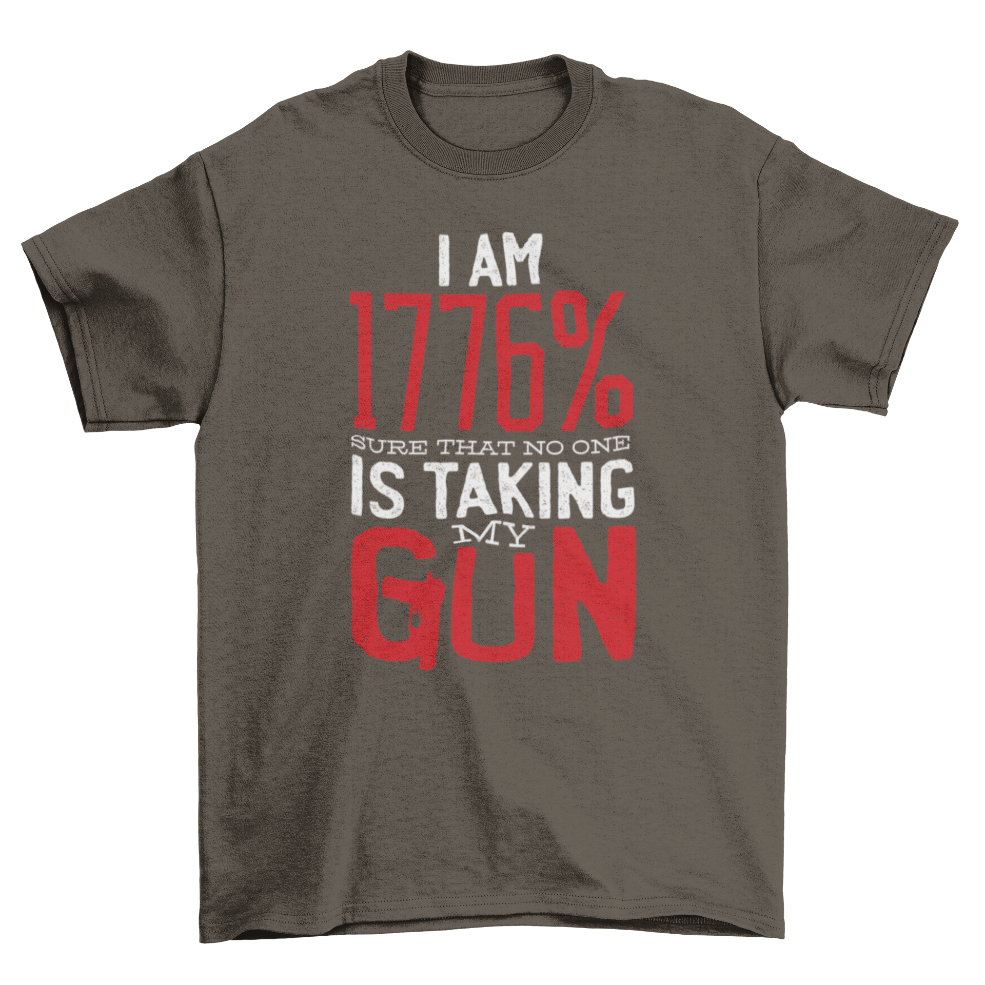 My Gun T-Shirt featuring bold text 'I'm 1776% sure that no one is taking my gun' on a comfortable fabric.