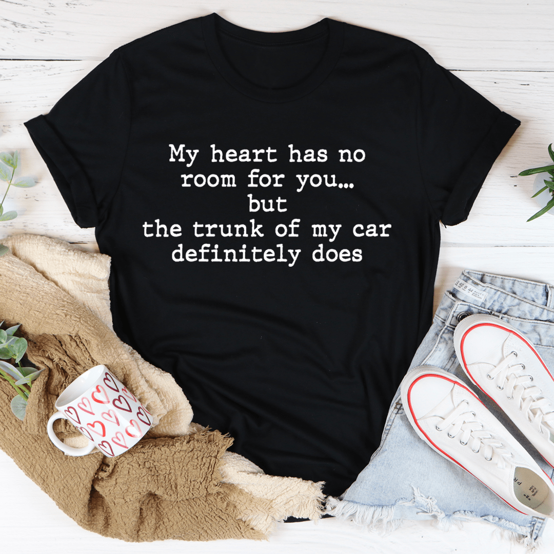 My Heart Has No Room For You T-Shirt, featuring a unique design on a soft cotton fabric, perfect for casual wear.