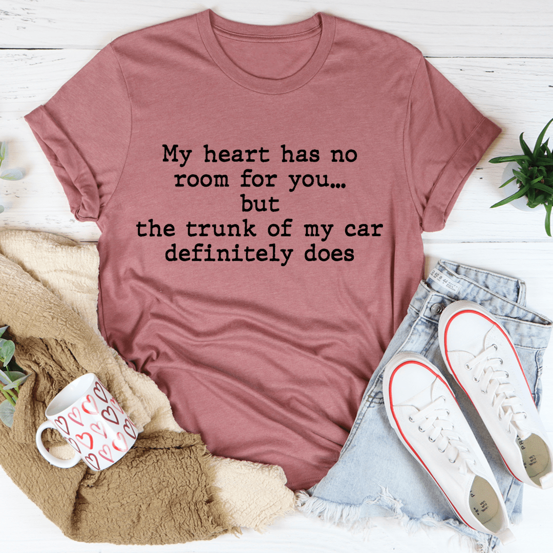 My Heart Has No Room For You T-Shirt, featuring a unique design on a soft cotton fabric, perfect for casual wear.