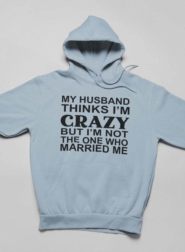 My Husband Thinks I'm Crazy Hoodie featuring a unique design, adjustable hood, and cozy fleece lining.