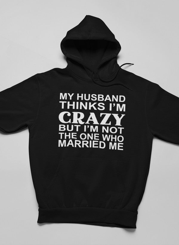 My Husband Thinks I'm Crazy Hoodie featuring a unique design, adjustable hood, and cozy fleece lining.