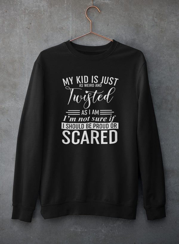 A cozy sweatshirt featuring the phrase 'My Kid Is Just As Weird And Twisted As I Am' in a stylish font, perfect for quirky personalities.