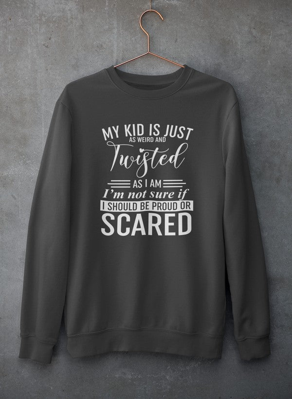 A cozy sweatshirt featuring the phrase 'My Kid Is Just As Weird And Twisted As I Am' in a stylish font, perfect for quirky personalities.