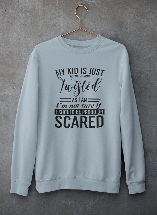 A cozy sweatshirt featuring the phrase 'My Kid Is Just As Weird And Twisted As I Am' in a stylish font, perfect for quirky personalities.