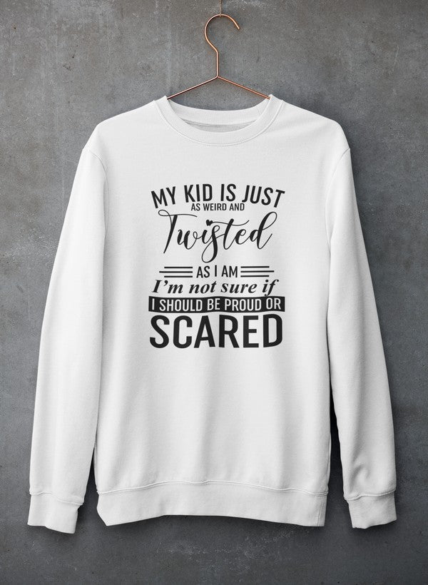 A cozy sweatshirt featuring the phrase 'My Kid Is Just As Weird And Twisted As I Am' in a stylish font, perfect for quirky personalities.