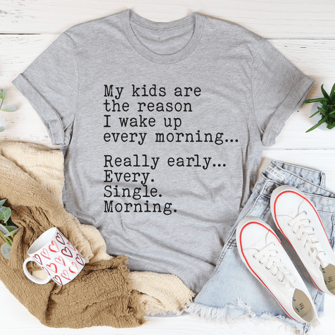 A comfortable and stylish t-shirt featuring the phrase 'My Kids Are The Reason I Wake Up Every Morning', made from soft cotton.