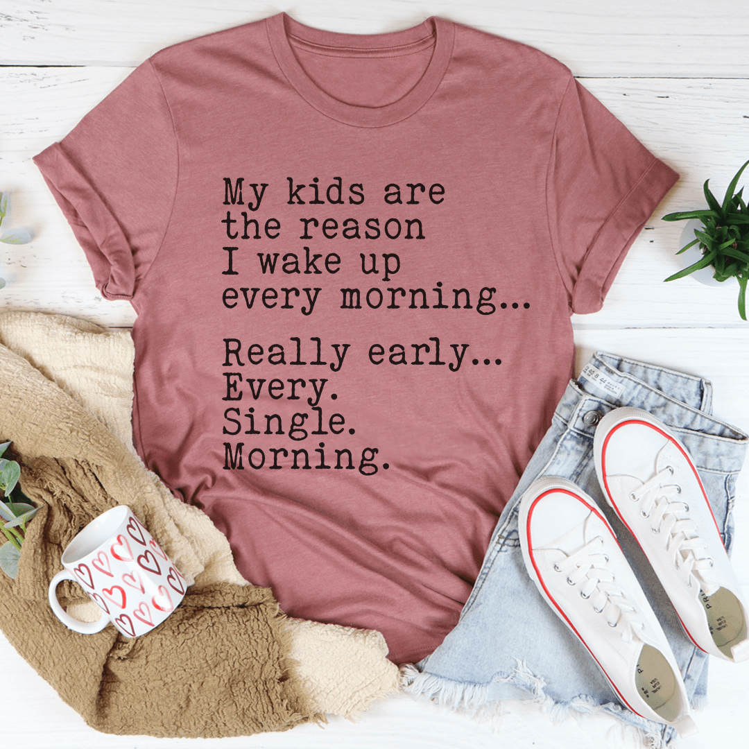 A comfortable and stylish t-shirt featuring the phrase 'My Kids Are The Reason I Wake Up Every Morning', made from soft cotton.