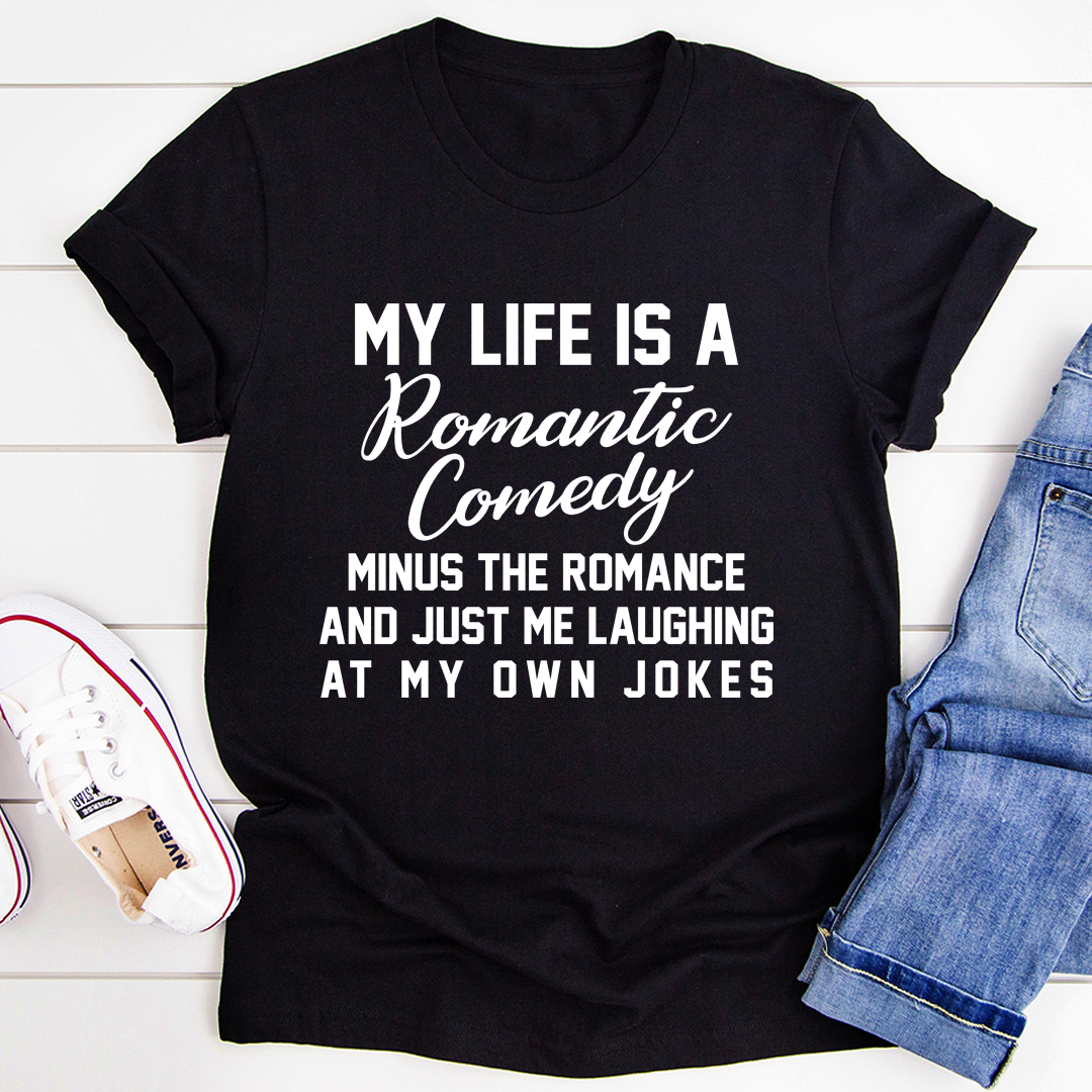 My Life Is A Romantic Comedy T-Shirt made of soft cotton, featuring a humorous print, available in various sizes.