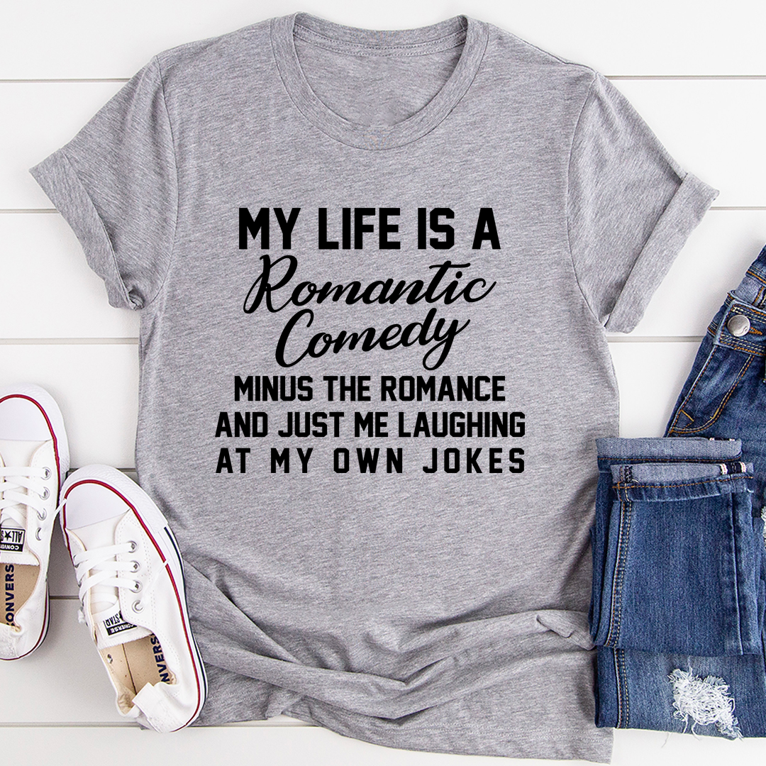 My Life Is A Romantic Comedy T-Shirt made of soft cotton, featuring a humorous print, available in various sizes.