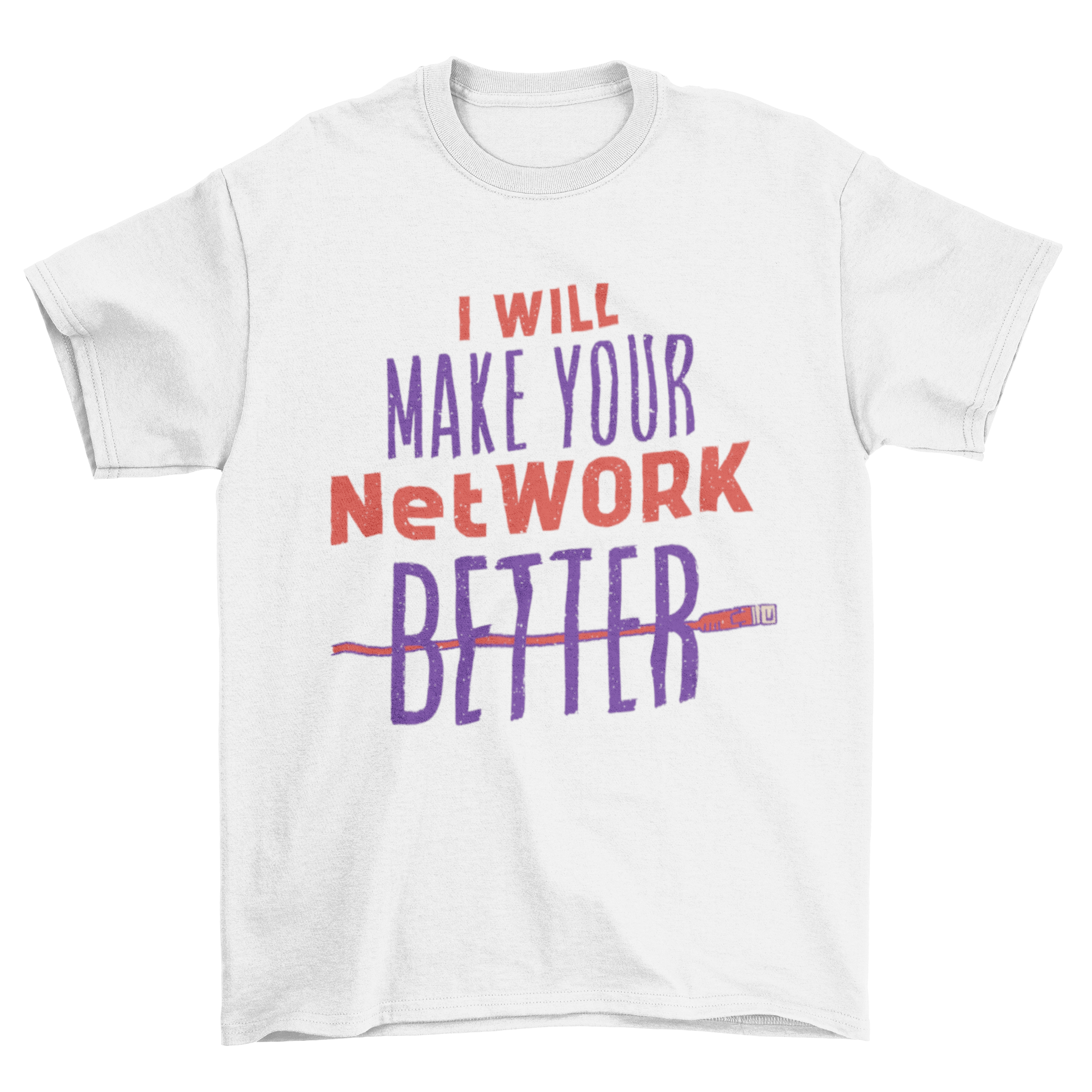 A humorous t-shirt with the text 'I will make your netWORK better' printed in bold letters.