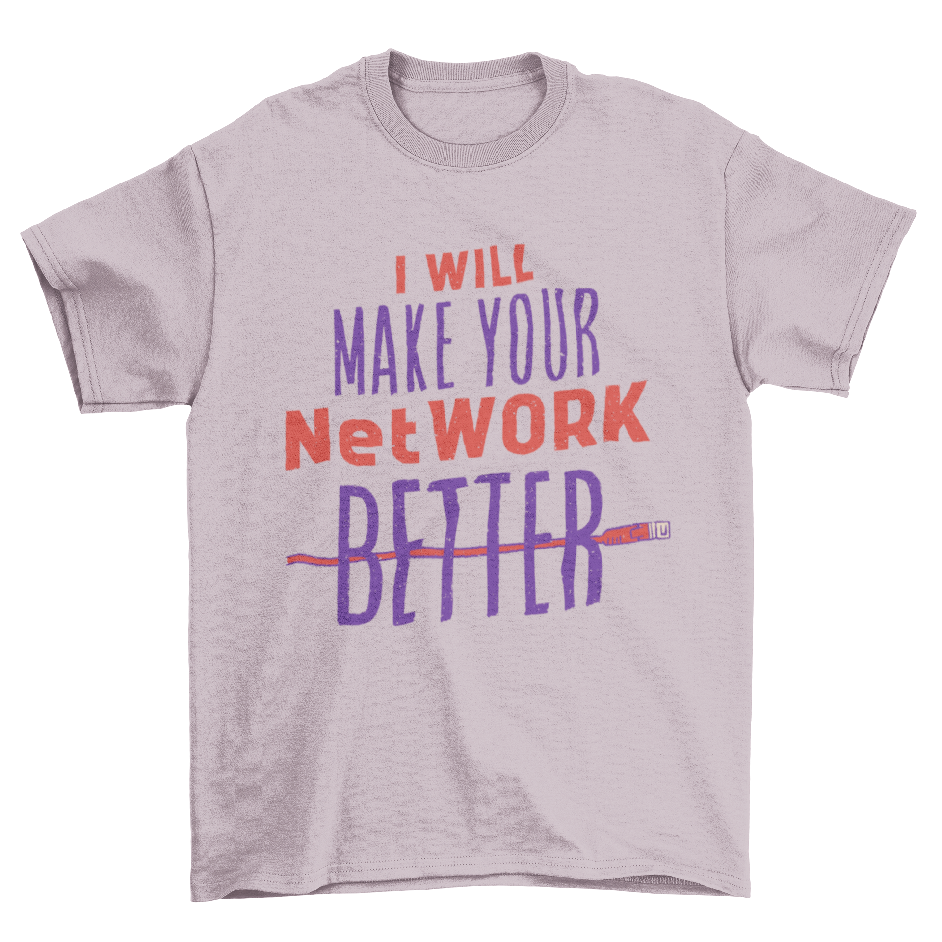 A humorous t-shirt with the text 'I will make your netWORK better' printed in bold letters.