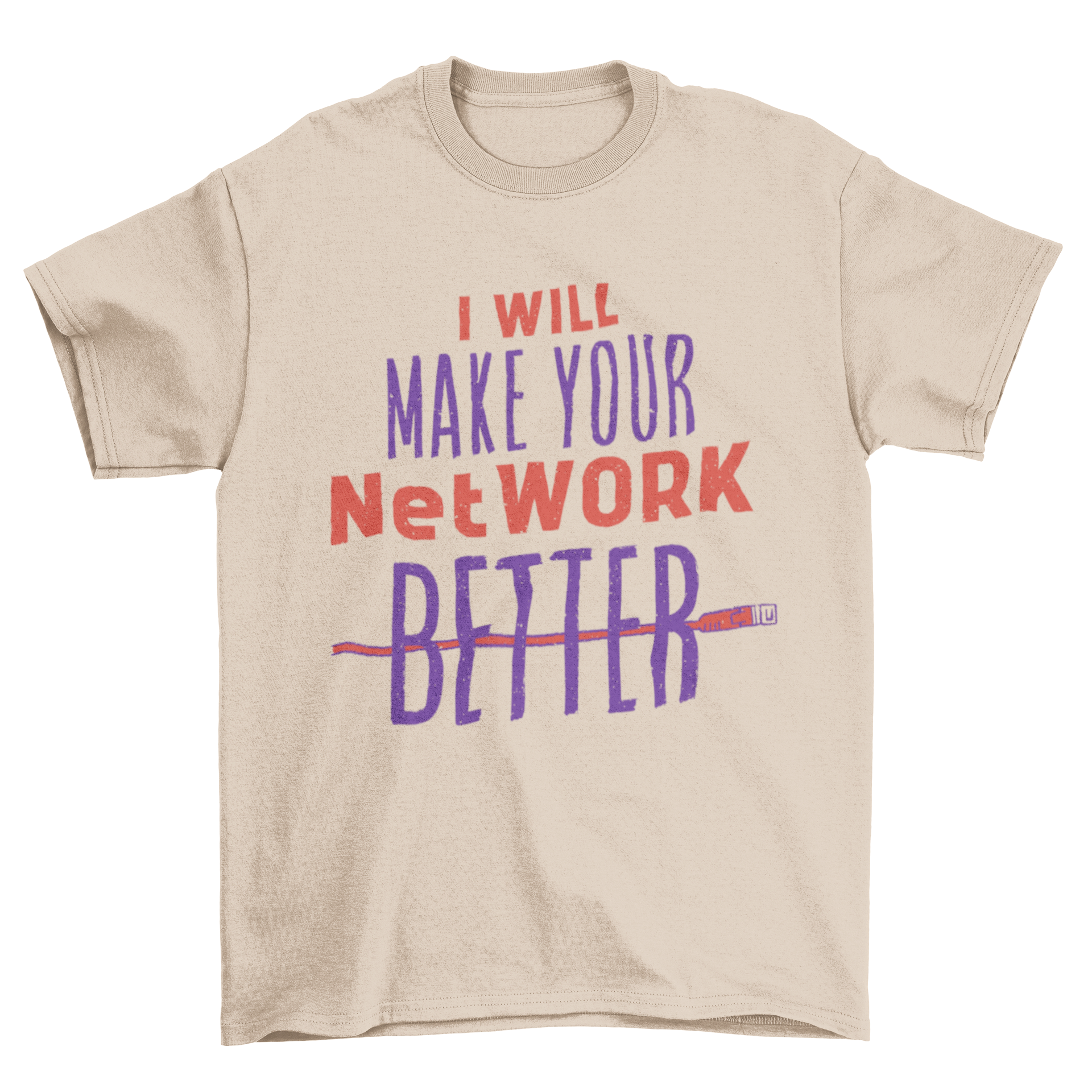 A humorous t-shirt with the text 'I will make your netWORK better' printed in bold letters.