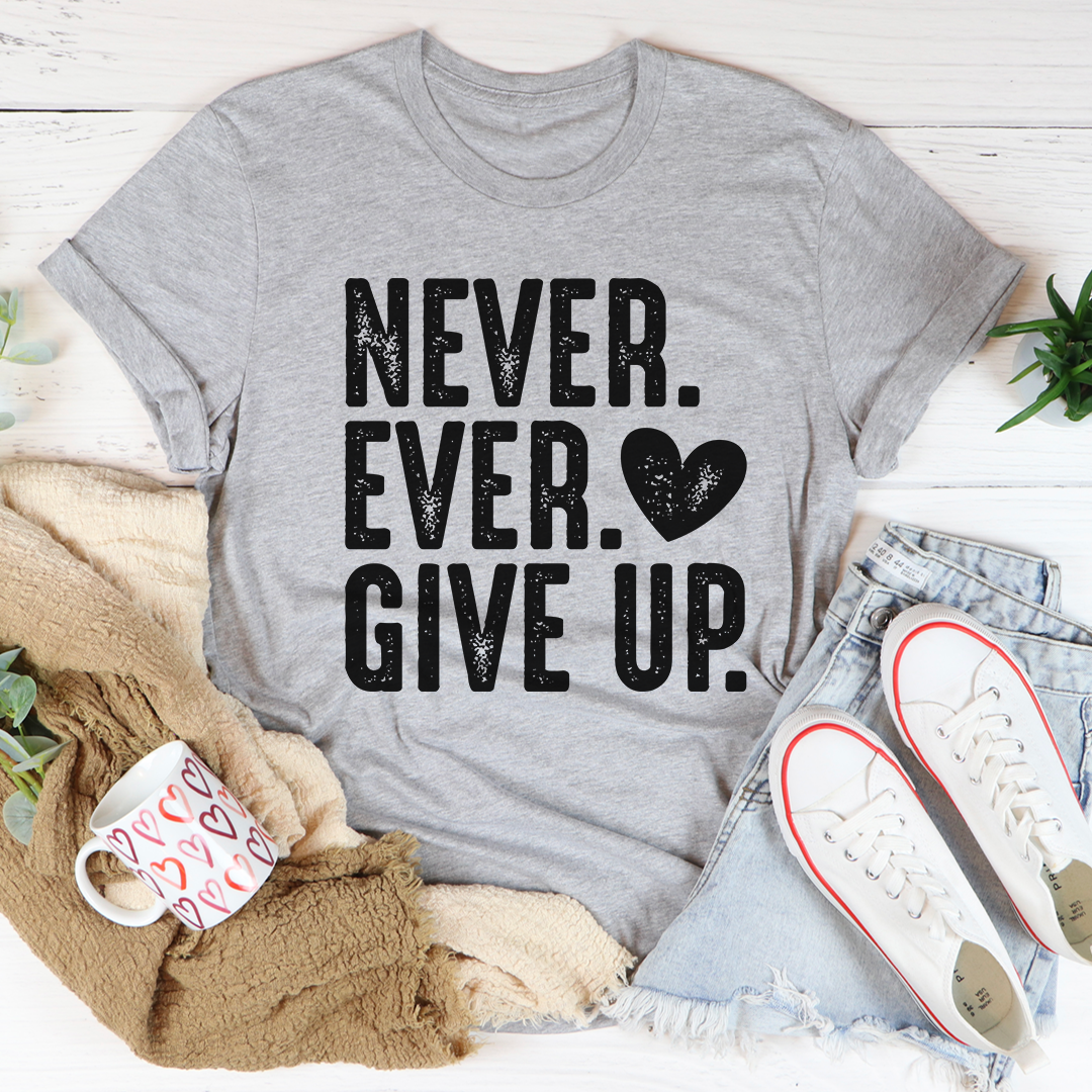 Never Ever Give Up T-Shirt made of soft ring-spun cotton with double stitching for durability, featuring a motivational print.