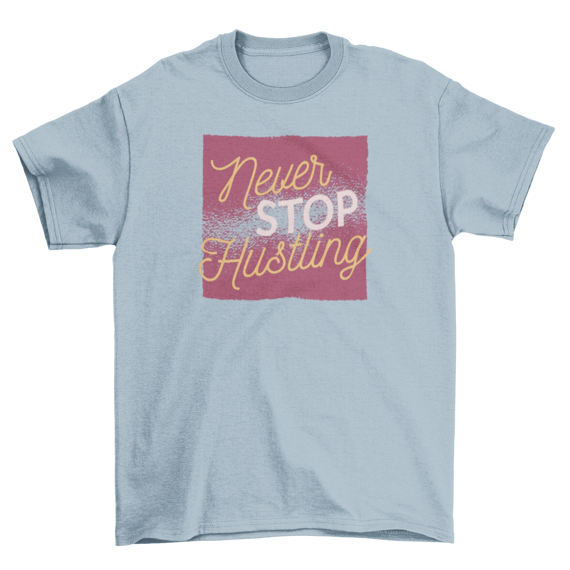 A stylish t-shirt featuring the motivational quote 'Never Stop Hustling' in an artistic font, perfect for inspiring daily wear.