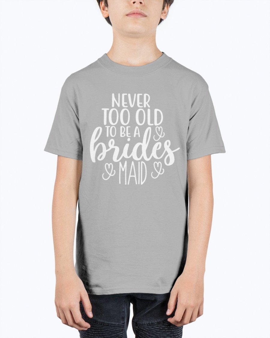 Unisex youth tee featuring 'Never too Old to be a Bridesmaid' design, perfect for bridal parties and weddings.