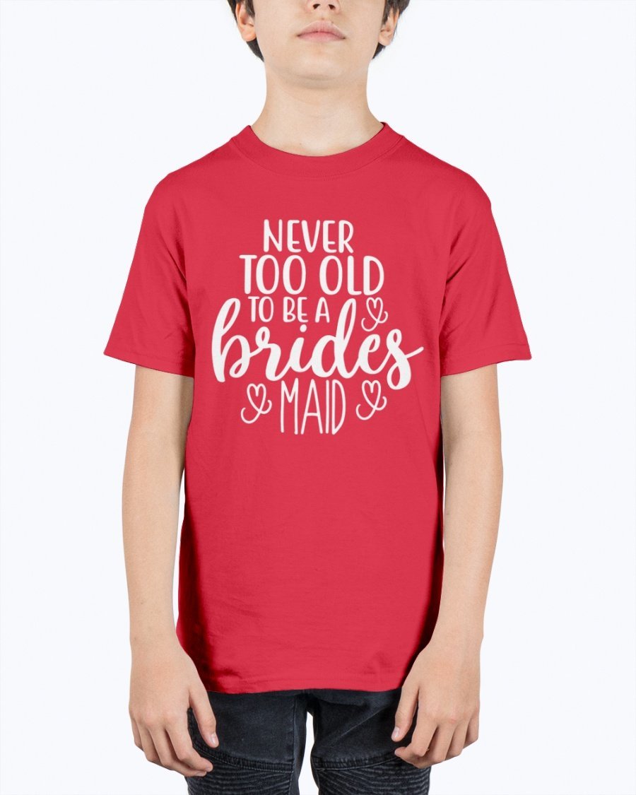 Unisex youth tee featuring 'Never too Old to be a Bridesmaid' design, perfect for bridal parties and weddings.