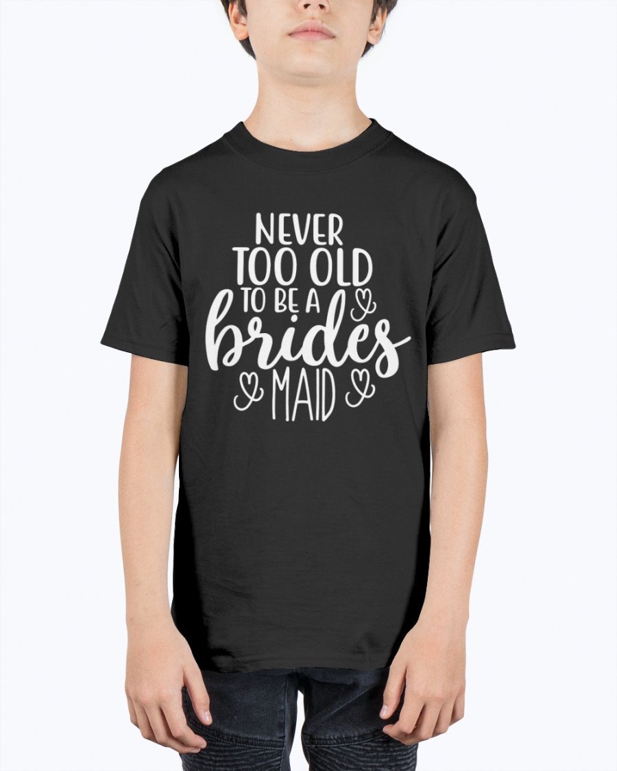 Unisex youth tee featuring 'Never too Old to be a Bridesmaid' design, perfect for bridal parties and weddings.