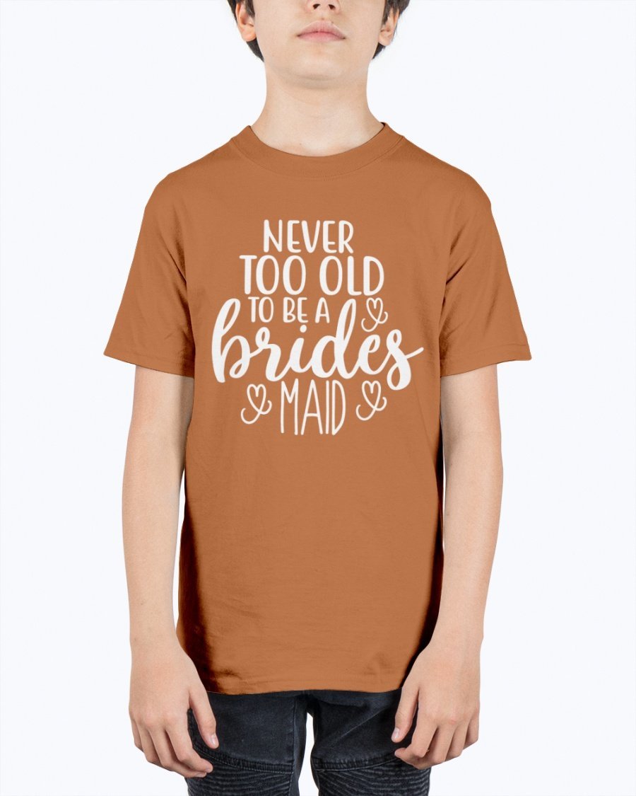 Unisex youth tee featuring 'Never too Old to be a Bridesmaid' design, perfect for bridal parties and weddings.