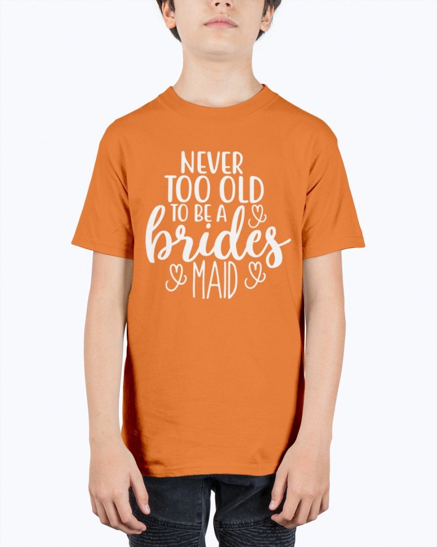 Unisex youth tee featuring 'Never too Old to be a Bridesmaid' design, perfect for bridal parties and weddings.