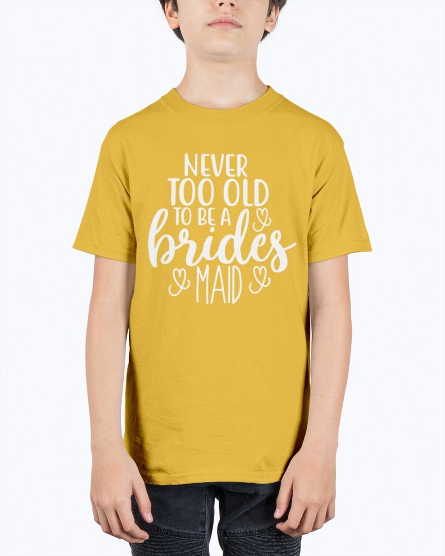 Unisex youth tee featuring 'Never too Old to be a Bridesmaid' design, perfect for bridal parties and weddings.