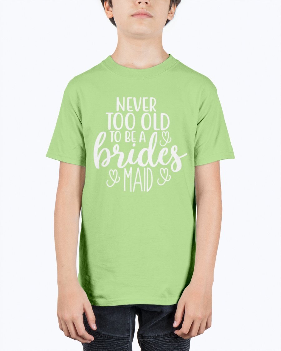 Unisex youth tee featuring 'Never too Old to be a Bridesmaid' design, perfect for bridal parties and weddings.