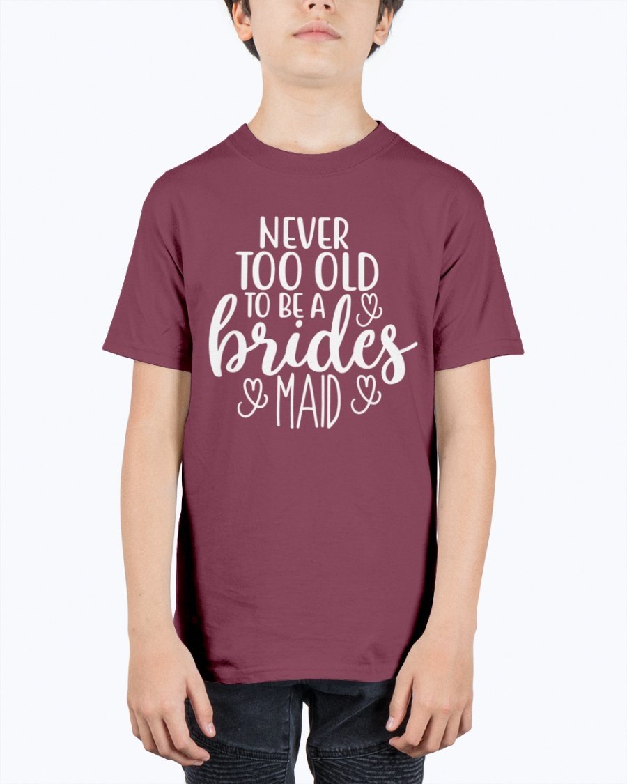 Unisex youth tee featuring 'Never too Old to be a Bridesmaid' design, perfect for bridal parties and weddings.