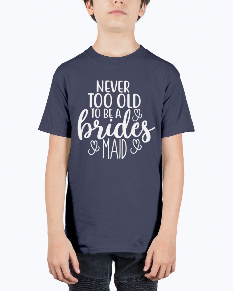 Unisex youth tee featuring 'Never too Old to be a Bridesmaid' design, perfect for bridal parties and weddings.