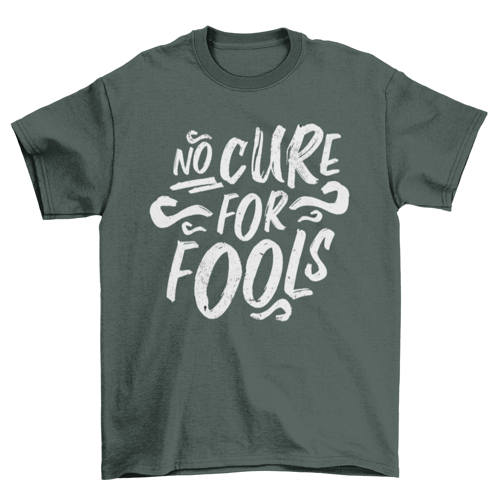 A stylish t-shirt featuring the humorous phrase 'No cure for fools' in bold lettering.