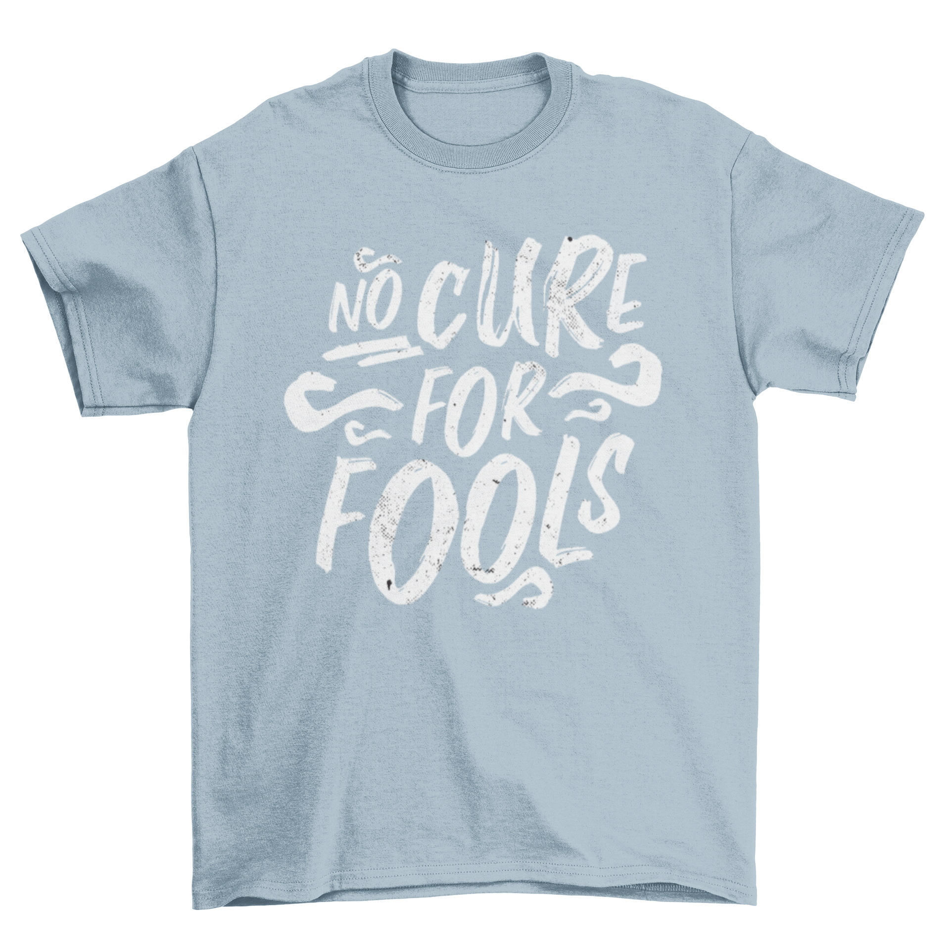 A stylish t-shirt featuring the humorous phrase 'No cure for fools' in bold lettering.