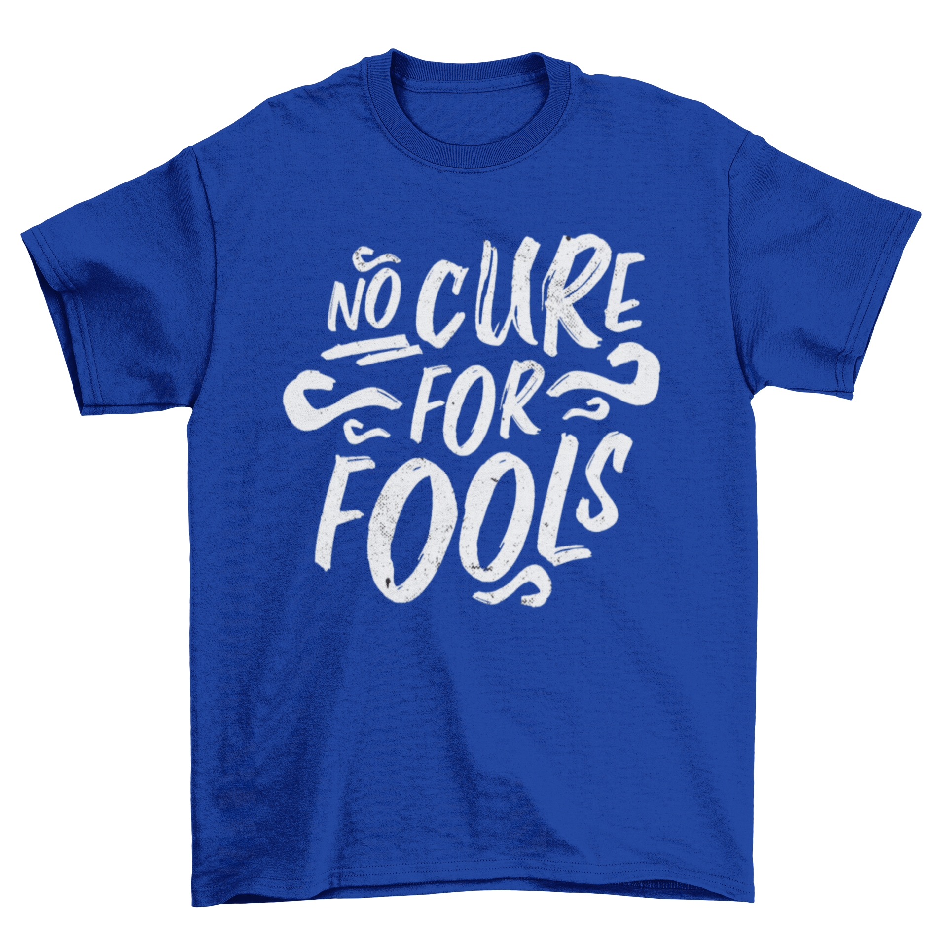 A stylish t-shirt featuring the humorous phrase 'No cure for fools' in bold lettering.