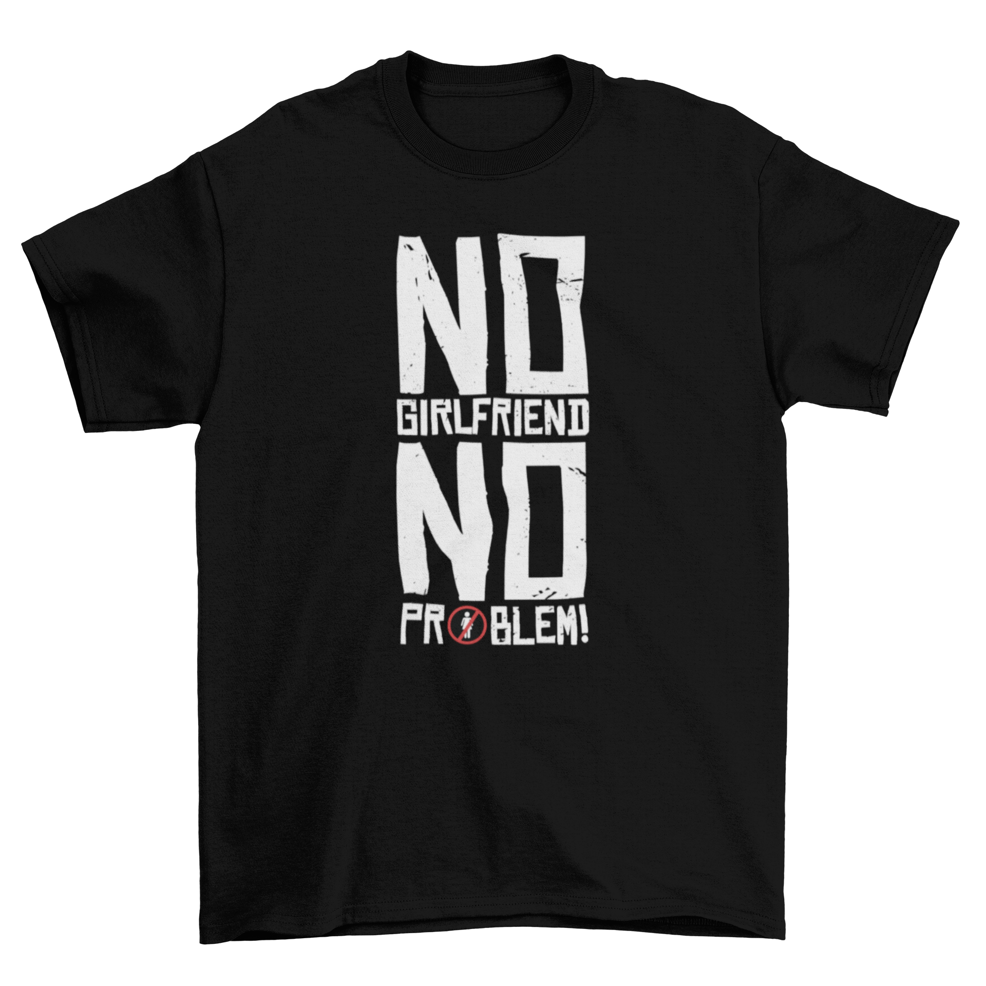 A plain t-shirt featuring the quote 'No Girlfriend No Problem!' in bold letters, perfect for casual wear.